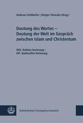 Feldtkeller / Slencka |  Deutung des Wortes – Deutung der Welt im Gespräch zwischen Islam und Christentum | Buch |  Sack Fachmedien