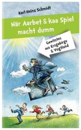 Schmidt | När Aarbet und kaa Spiel macht dumm | Buch | 978-3-374-04035-3 | sack.de