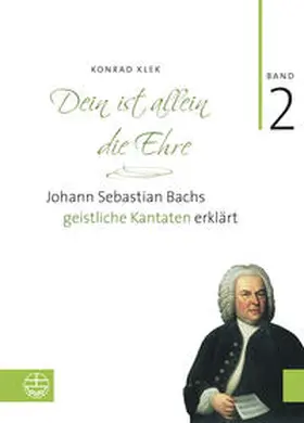 Klek |  Bach-Kantaten / Dein ist allein die Ehre | Buch |  Sack Fachmedien