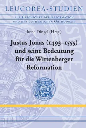 Dingel |  Justus Jonas (1493–1555) und seine Bedeutung für die Wittenberger Reformation | eBook | Sack Fachmedien