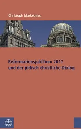 Markschies | Reformationsjubiläum 2017 und jüdisch-christlicher Dialog | Buch | 978-3-374-04424-5 | www.sack.de