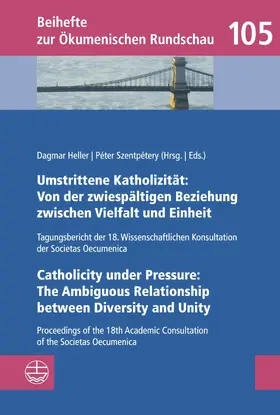 Heller / Szentpétery |  Umstrittene Katholizität: Von der zwiespältigen Beziehung zwischen Vielfalt und Einheit – Catholicity under Pressure: The Ambiguous Relationship between Diversity and Unity | eBook | Sack Fachmedien