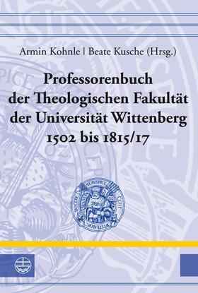 Kohnle / Kusche |  Professorenbuch der Theologischen Fakultät der Universität Wittenberg 1502 bis 1815/17 | eBook | Sack Fachmedien