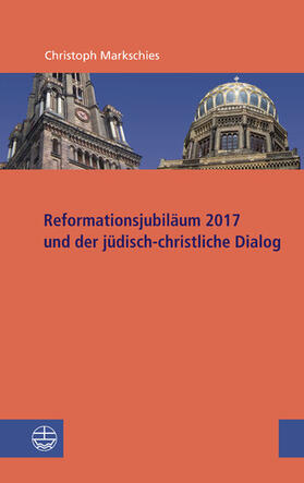 Markschies |  Reformationsjubiläum 2017 und jüdisch-christlicher Dialog | eBook | Sack Fachmedien