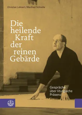 Lehnert / Schnelle / Liturgiewissenschaftlichen Institut der Vereinigten Evangelisch-Lutherischen Kirche Deutschlands (VELKD) bei der Theologischen Fakultät der Universität Leipzig |  Die heilende Kraft der reinen Gebärde | eBook | Sack Fachmedien