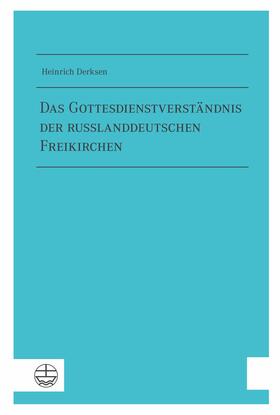 Derksen | Das Gottesdienstverständnis der russlanddeutschen Freikirchen | E-Book | sack.de
