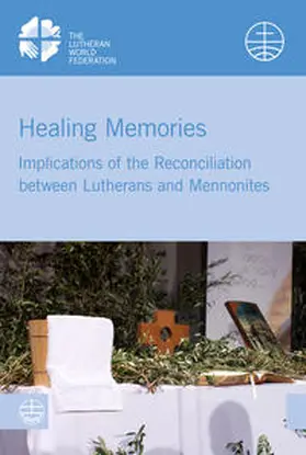 The Lutheran World Federation and The World Mennonite Conference |  Healing Memories | Buch |  Sack Fachmedien