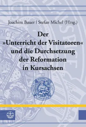 Bauer / Michel |  Der »Unterricht der Visitatoren« und die Durchsetzung der Reformation in Kursachsen | eBook | Sack Fachmedien
