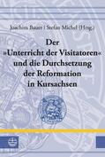 Bauer / Michel |  Der »Unterricht der Visitatoren« und die Durchsetzung der Reformation in Kursachsen | eBook | Sack Fachmedien