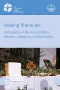 The Lutheran World Federation and The World Mennonite Conference |  Healing Memories | eBook | Sack Fachmedien