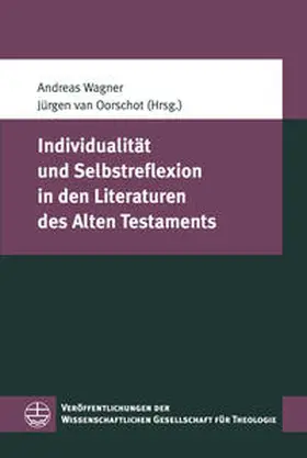 van Oorschot / Wagner |  Individualität und Selbstreflexion in den Literaturen des Alten Testaments | Buch |  Sack Fachmedien