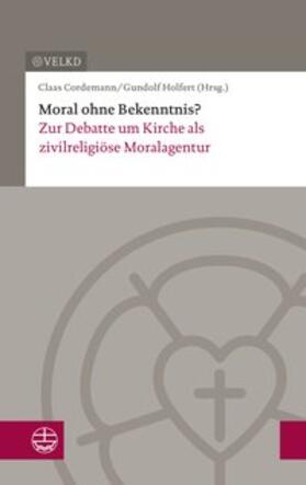 Holfert / Vereinigten Evangelisch-Lutherischen Kirche Deutschlands (VELKD) / Cordemann | Moral ohne Bekenntnis? | Buch | 978-3-374-05158-8 | sack.de