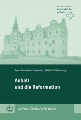 Rausch / Brademann / Rohleder | Anhalt und die Reformation | Buch | 978-3-374-05209-7 | sack.de