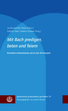 Arnold / Gidion / Oxen | Mit Bach predigen, beten und feiern | Buch | 978-3-374-05337-7 | sack.de