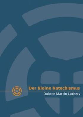 Luther | Der Kleine Katechismus Doktor Martin Luthers | Buch | 978-3-374-05555-5 | sack.de