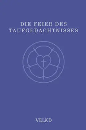 Kirchenleitung und Generalsynode der Vereinigten Evangelisch-Lutherischen Kirche Deutschlands vom Amt der VELKD | Die Feier des Taufgedächtnisses | Buch | 978-3-374-05562-3 | sack.de