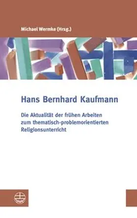 Kaufmann |  Die Aktualität der frühen Arbeiten zum thematisch-problemorientierten Religionsunterricht | Buch |  Sack Fachmedien