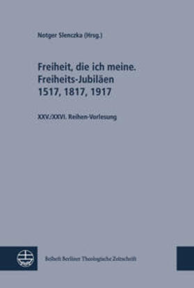 Slenczka | Freiheit, die ich meine. Freiheits-Jubiläen 1517, 1817, 1917 | Buch | 978-3-374-06076-4 | sack.de