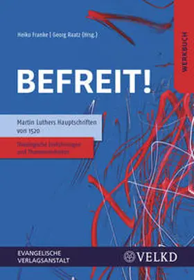 Franke / Raatz |  Befreit! Martin Luthers Hauptschriften von 1520 | Buch |  Sack Fachmedien