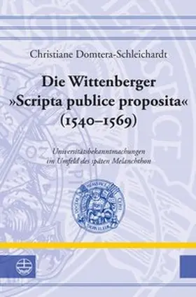Domtera-Schleichardt |  Die Wittenberger »Scripta publice proposita« (1540–1569) | Buch |  Sack Fachmedien
