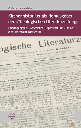 Markschies |  Kirchenhistoriker als Herausgeber der »Theologischen Literaturzeitung« | eBook | Sack Fachmedien