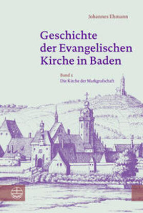 Ehmann |  Ehmann, J: Geschichte der Evangelischen Kirche in Baden | Buch |  Sack Fachmedien