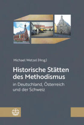 Wetzel | Historische Stätten des Methodismus in Deutschland, Österreich und der Schweiz | Buch | 978-3-374-06852-4 | sack.de