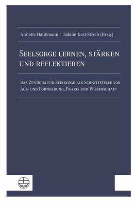 Haußmann / Kast-Streib | Seelsorge lernen, stärken und reflektieren | E-Book | sack.de