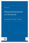 Grosse |  Theologiegeschichte als Dogmatik. Eine Dogmatik aus theologiegeschichtlichen Aufsätzen | eBook | Sack Fachmedien
