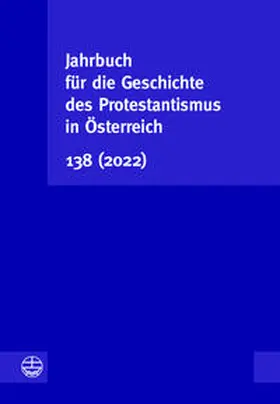 Vorstand der Gesellschaft für die Geschichte des Protestantismus in Österreich |  Jahrbuch für die Geschichte des Protestantismus in Österreich 138 (2022) | eBook | Sack Fachmedien