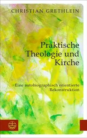 Grethlein |  Praktische Theologie und Kirche | Buch |  Sack Fachmedien