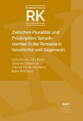 Becker / Kuhn / Ossenkop | Zwischen Pluralität und Präskription: Sprachnormen in der Romania in Geschichte und Gegenwart | E-Book | sack.de