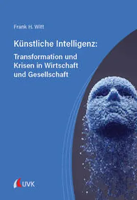 Witt |  Künstliche Intelligenz: Transformation und Krisen in Wirtschaft und Gesellschaft | Buch |  Sack Fachmedien