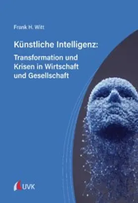 Witt |  Künstliche Intelligenz: Transformation und Krisen in Wirtschaft und Gesellschaft | eBook | Sack Fachmedien