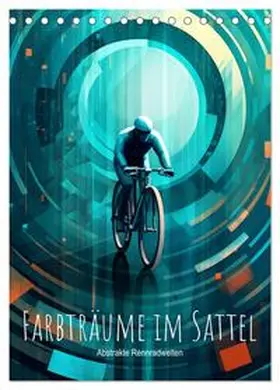CALVENDO / artefacti |  Farbträume im Sattel: Abstrakte Rennradwelten (Tischkalender 2025 DIN A5 hoch), CALVENDO Monatskalender | Sonstiges |  Sack Fachmedien