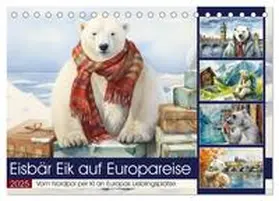 CALVENDO / Löwer |  Eisbär Eik auf Europareise (Tischkalender 2025 DIN A5 quer), CALVENDO Monatskalender | Sonstiges |  Sack Fachmedien