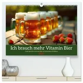 CALVENDO / Löwer |  Ich brauch mehr Vitamin Bier (hochwertiger Premium Wandkalender 2025 DIN A2 quer), Kunstdruck in Hochglanz | Sonstiges |  Sack Fachmedien