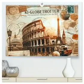 CALVENDO / artefacti | KI-Globetrotter: Mit künstlicher Intelligenz um die Welt (hochwertiger Premium Wandkalender 2025 DIN A2 quer), Kunstdruck in Hochglanz | Sonstiges | 978-3-383-78627-3 | www.sack.de