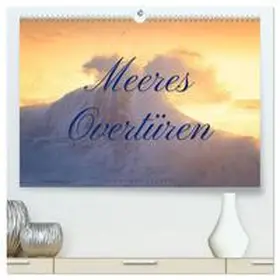 CALVENDO / Allievi |  Meeres Overtüren (hochwertiger Premium Wandkalender 2025 DIN A2 quer), Kunstdruck in Hochglanz | Sonstiges |  Sack Fachmedien