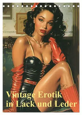 CALVENDO / Illgen |  Vintage Erotik in Lack und Leder (Tischkalender 2025 DIN A5 hoch), CALVENDO Monatskalender | Sonstiges |  Sack Fachmedien