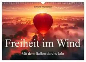 CALVENDO / Wunderlich |  Freiheit im Wind - Mit dem Ballon durchs Jahr (Wandkalender 2025 DIN A3 quer), CALVENDO Monatskalender | Sonstiges |  Sack Fachmedien