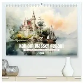 CALVENDO / Tapper |  Nah am Wasser gebaut (hochwertiger Premium Wandkalender 2025 DIN A2 quer), Kunstdruck in Hochglanz | Sonstiges |  Sack Fachmedien