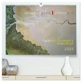 CALVENDO / Heller |  neunziggrad I photoart: das wattenmeer von oben (hochwertiger Premium Wandkalender 2025 DIN A2 quer), Kunstdruck in Hochglanz | Sonstiges |  Sack Fachmedien