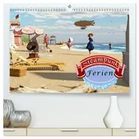 CALVENDO / Schröder |  Steampunk Ferien (hochwertiger Premium Wandkalender 2025 DIN A2 quer), Kunstdruck in Hochglanz | Sonstiges |  Sack Fachmedien