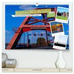 CALVENDO / Fritsche |  Duisburg - Brücken über Brücken (hochwertiger Premium Wandkalender 2025 DIN A2 quer), Kunstdruck in Hochglanz | Sonstiges |  Sack Fachmedien