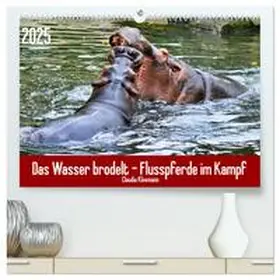 CALVENDO / Kleemann |  Das Wasser brodelt - Flusspferde im Kampf (hochwertiger Premium Wandkalender 2025 DIN A2 quer), Kunstdruck in Hochglanz | Sonstiges |  Sack Fachmedien