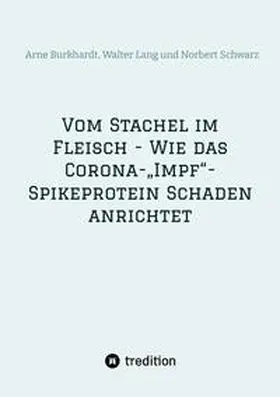 Schwarz / Burkhardt / Lang |  Vom Stachel im Fleisch - Wie das Corona-"Impf"-Spikeprotein Schaden anrichtet | Buch |  Sack Fachmedien