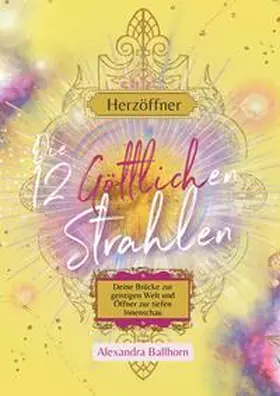 Ballhorn |  Herzöffner - Die 12 Göttlichen Strahlen | Buch |  Sack Fachmedien