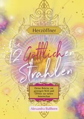 Ballhorn |  Herzöffner - Die 12 Göttlichen Strahlen | Buch |  Sack Fachmedien