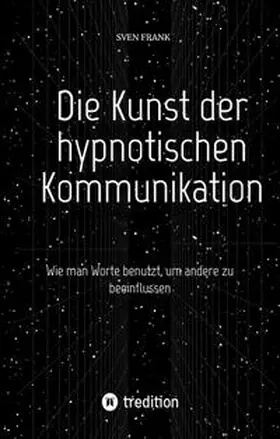 Frank |  Die Kunst der hypnotischen Kommunikation | Buch |  Sack Fachmedien